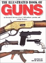 The Illustrated Book of Guns : An Illustrated Directory of over 1,000 Military & Sporting Firearms