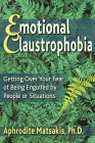 Emotional Claustrophobia : Getting over Your Fear of Being Engulfed by People or Situations