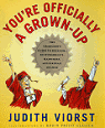 You're Officially a Grown-Up : The Graduate's Guide to Freedom, Responsibility, Happiness, Personal Hygiene, and the Conquest of Fear