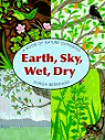 Earth, Sky, Wet, Dry : A Book of Nature Opposites