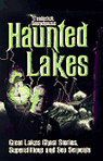 Haunted Lakes : Great Lakes Ghost Stories, Superstitions and Sea Serpents