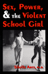 Sex, Power, & the Violent School Girl