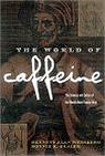 The World of Caffeine : The Science and Culture of the World's Most Popular Drug
