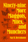 Ninety-Nine More Maggots, Mites, and Munchers