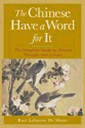 The Chinese Have a Word for It : The Complete Guide to Chinese Thought and Culture