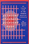 Prisoned Chickens Poisoned Eggs : An Inside Look at the Modern Poultry Industry