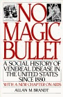 No Magic Bullet : A Social History of Venereal Disease in the United States Since 1880